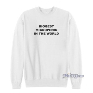 Biggest Micropenis In The World Sweatshirt 2