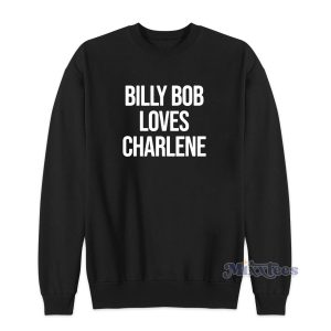 Billy Bob Loves Charlene Sweatshirt for Unisex 1