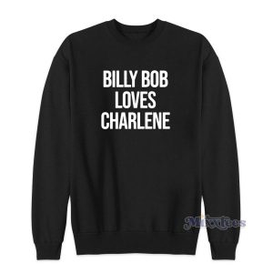 Billy Bob Loves Charlene Sweatshirt for Unisex 2