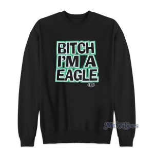 Bitch Im A Eagle Sweatshirt For Unisex 1