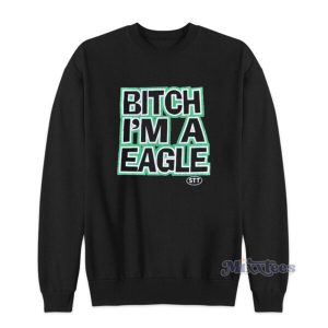 Bitch Im A Eagle Sweatshirt For Unisex