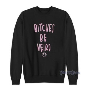 Bitches Is Weird Sweatshirt 2