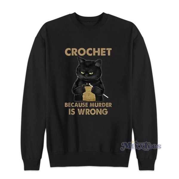 Black Cat Crochet Because Murder Is wrong Sweatshirt