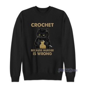 Black Cat Crochet Because Murder Is wrong Sweatshirt 2