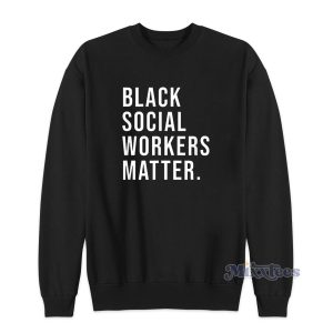 Black Social Workers Matter Sweatshirt for Unisex 1