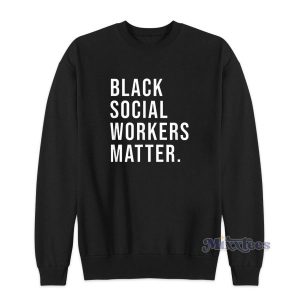 Black Social Workers Matter Sweatshirt for Unisex 2