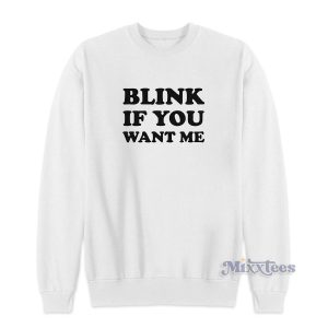 Blink If You Want Me Sweatshirt for Unisex 1