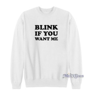 Blink If You Want Me Sweatshirt for Unisex 2