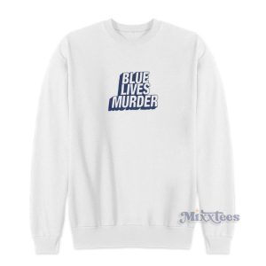 Blue Lives Murder Sweatshirt 1