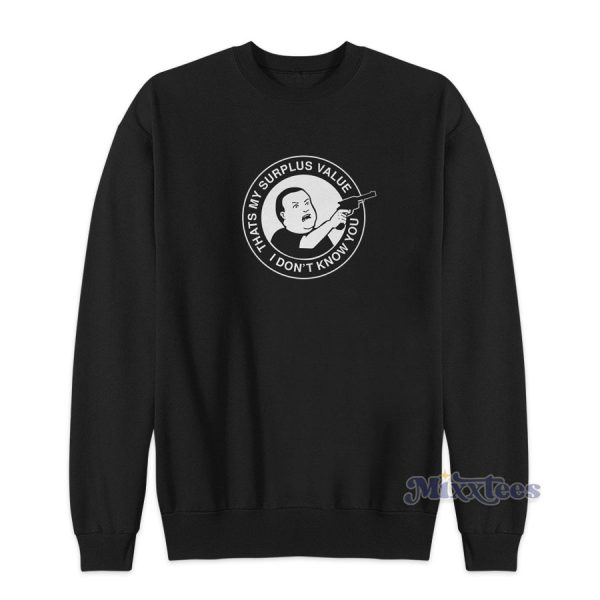 Bobby Hill That’s My Surplus Value I Don’t Know You Sweatshirt