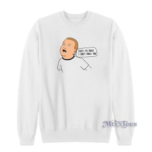 Bobby King Of The Hill That's My Purse I Dont know You Sweatshirt 1