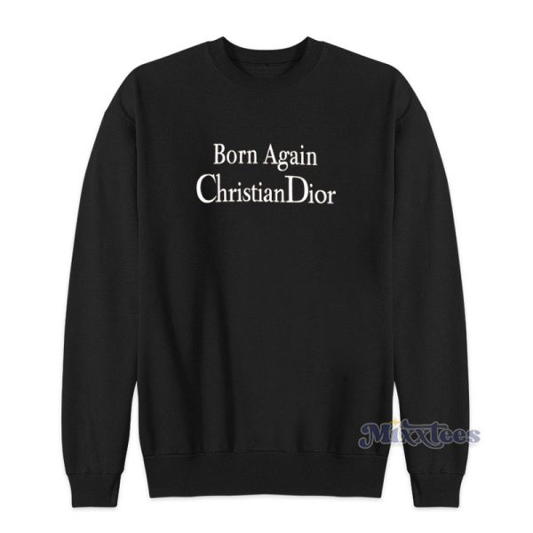 Born Again Christian Dior Sweatshirt For Unisex