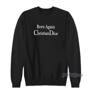 Born Again Christian Dior Sweatshirt For Unisex