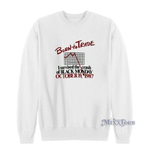 Born To Trade I Survived The Crash Of Black Monday Sweatshirt 1