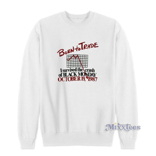 Born To Trade I Survived The Crash Of Black Monday Sweatshirt