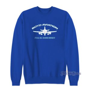 Boyd Aviation Its All Bearings Nowadays Sweatshirt 1