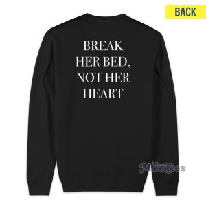 Break Her Bed Not Heart Sweatshirt