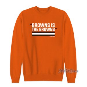 Browns Is The Browns Sweatshirt for Unisex 1