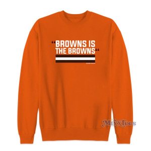 Browns Is The Browns Sweatshirt for Unisex 2