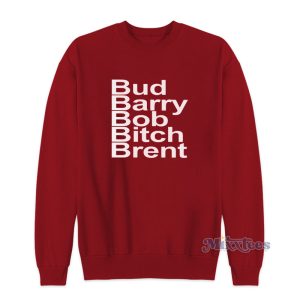 Bud Barry Bob Bitch Brent Sweatshirt For Unisex 1