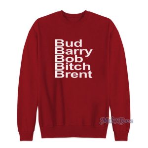 Bud Barry Bob Bitch Brent Sweatshirt For Unisex 2