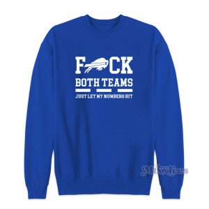 Buffalo Bills Fuck Both Teams Just Let Let My Numbers Hit Sweatshirt 1