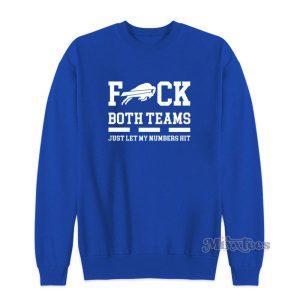 Buffalo Bills Fuck Both Teams Just Let Let My Numbers Hit Sweatshirt 2