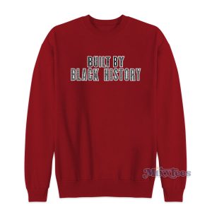 Built By Black History Sweatshirt for Unisex 1