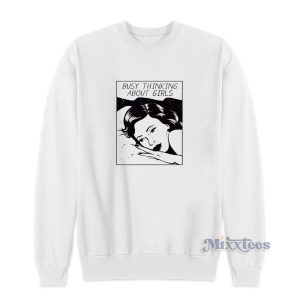 Busy Thinking About Girls Sweatshirt 1