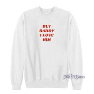 But Daddy I Love Him Sweatshirt for Unisex