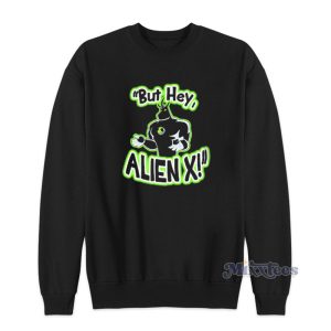 But Hey Alien X Sweatshirt