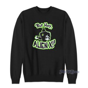 But Hey Alien X Sweatshirt 2