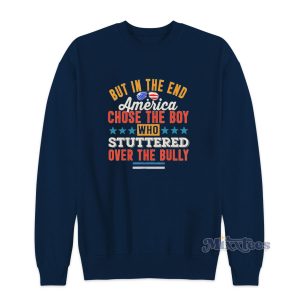 But In The End America Chose The Boy Sweatshirt for Unisex 1