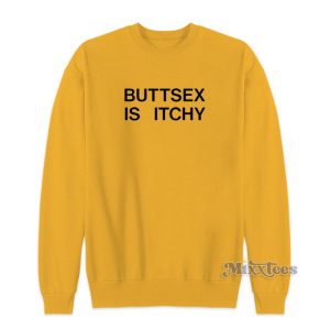 Buttsex Is Itchy Bert McCracken Sweatshirt