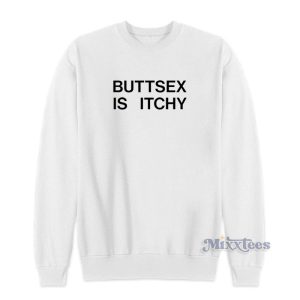 Buttsex Is Itchy Bert McCracken Sweatshirt