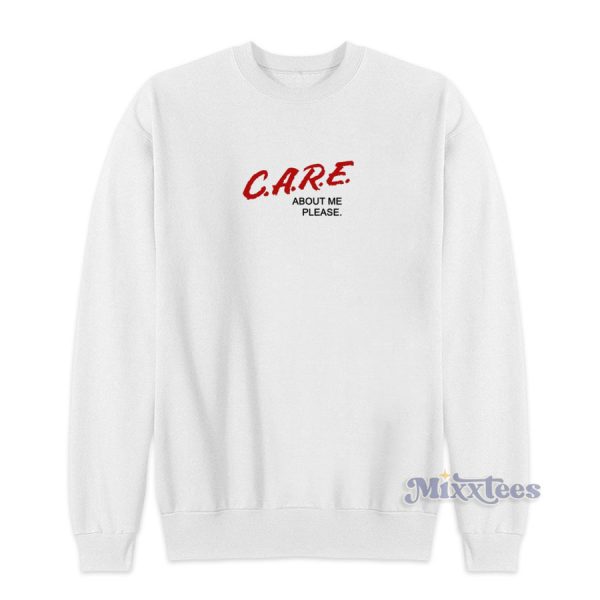 C.A.R.E. About Me Please Funny Sweatshirt for Unisex