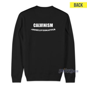 Calvinism Some Lives Matter Sweatshirt Cheap Custom 1