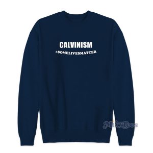 Calvinism Some Lives Matter Sweatshirt for Unisex