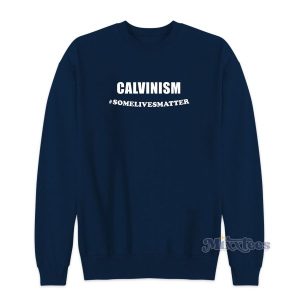 Calvinism Some Lives Matter Sweatshirt for Unisex 2