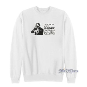 Can Someone Just Tell John Wick Sweatshirt For Unisex 1