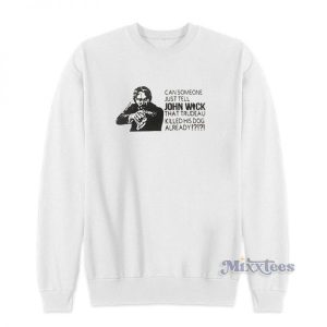 Can Someone Just Tell John Wick Sweatshirt For Unisex 2