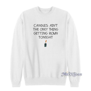 Candles Aint The Only Thing Getting Blown Tonight Sweatshirt 2