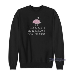 Cannot Brain Has The Dumb Womens Sweatshirt 2