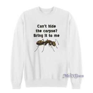 Cant Hide The Corpse Bring It To Me Sweatshirt 2