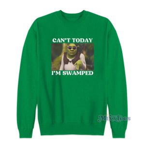 Cant Today Im Swamped Sweatshirt 2