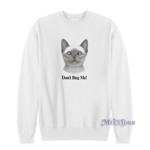 Cat Don't Bug Me Sweatshirt 1