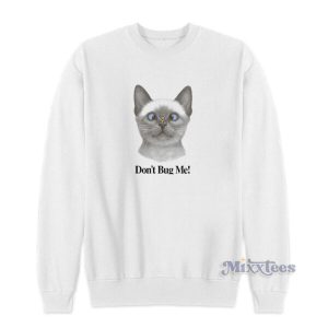 Cat Don’t Bug Me Sweatshirt