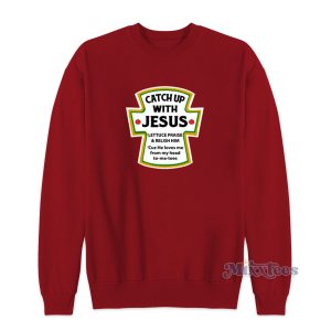 Catch Up With Jesus Sweatshirt for Unisex