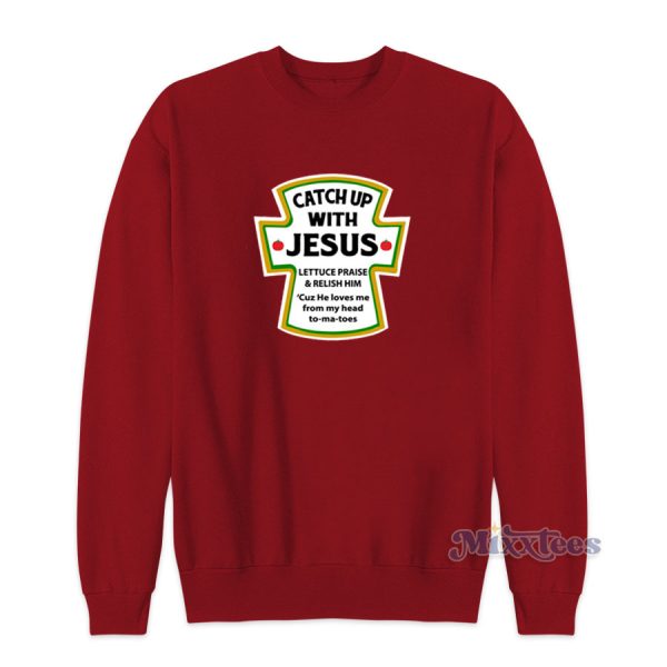 Catch Up With Jesus Sweatshirt for Unisex