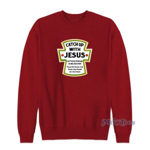 Catch Up With Jesus Sweatshirt for Unisex